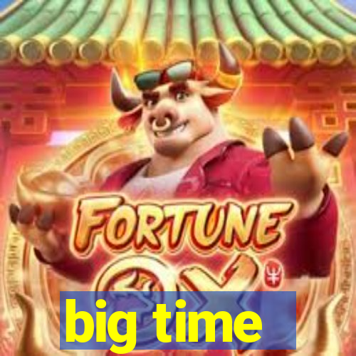 big time - ganhei dinheiro